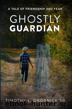 Ghostly Guardian: A Tale of Friendship and Fear by Timothy L. Drobnick Sr