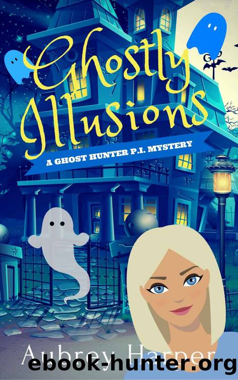 Ghostly Illusions (A Ghost Hunter P.I. Mystery Book 2) by Aubrey Harper