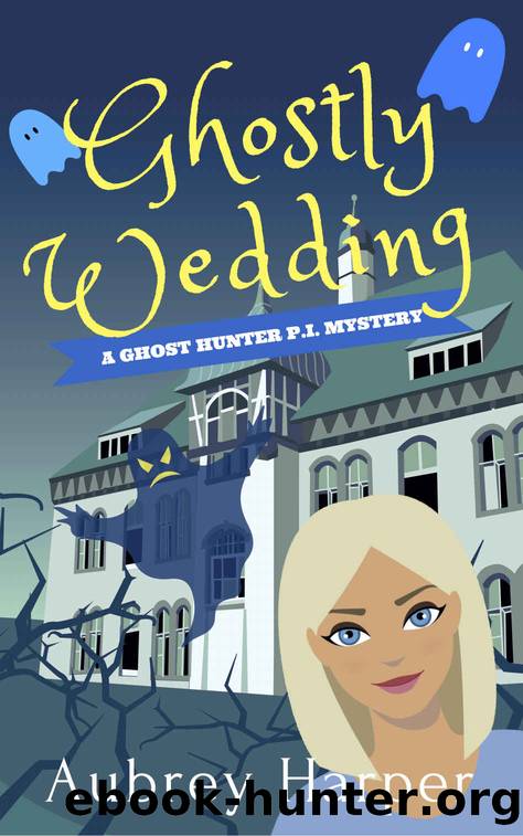 Ghostly Wedding (A Ghost Hunter P.I. Mystery Book 3) by Aubrey Harper