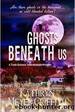 Ghosts Beneath Us by Griffith Kathryn Meyer