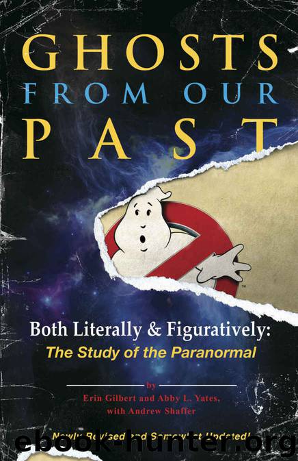 Ghosts From Our Past: Both Literally and Figuratively: The Study of the Paranormal by Erin Gilbert & Abby L. Yates & Andrew Shaffer