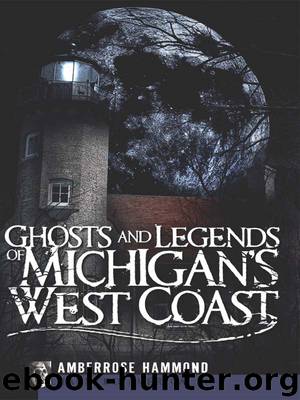 Ghosts and Legends of Michigan's West Coast by Amberrose Hammond