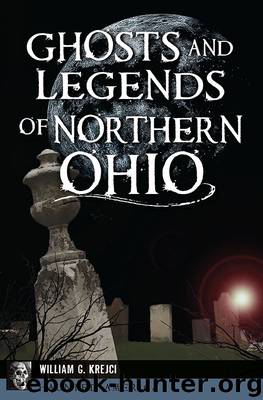 Ghosts and Legends of Northern Ohio by William G. Krejci