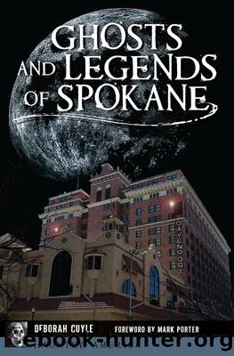 Ghosts and Legends of Spokane by Deborah Cuyle