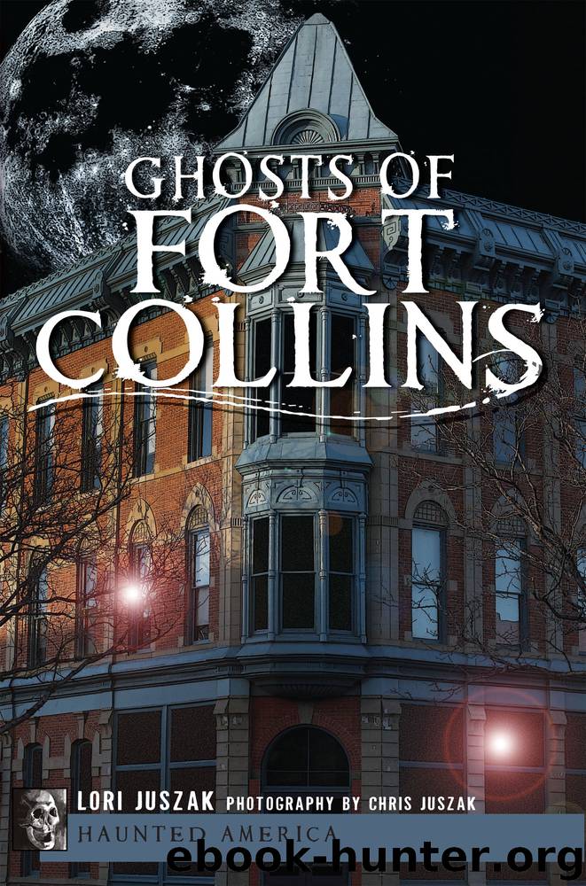Ghosts of Fort Collins by Lori Juszak Chris Juszak