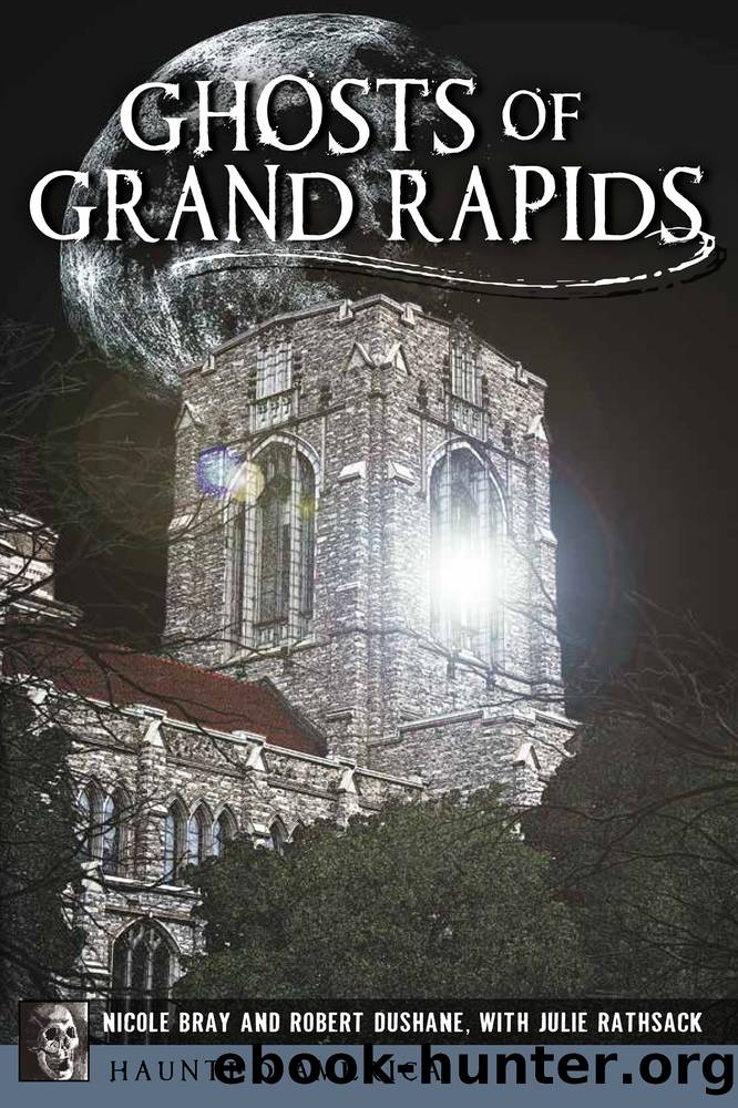 Ghosts of Grand Rapids by Nicole Bray Robert DuShane Julie Rathsack