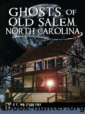 Ghosts of Old Salem, North Carolina by G.T. Montgomery