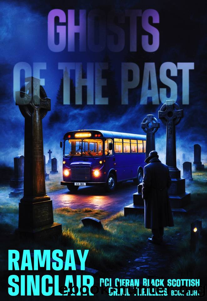 Ghosts of the Past: A DCI Cieran Black Scottish Crime Thriller (DCI Cieran Black Scottish Crime Thrillers Book 8) by Ramsay Sinclair