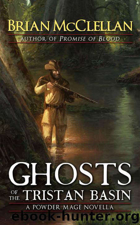 Ghosts of the Tristan Basin: A Powder Mage Novella by McClellan Brian