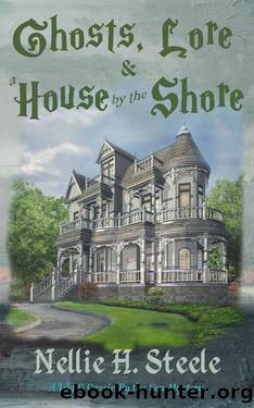 Ghosts, Lore & a House by the Shore: A MotherDaughter Cozy Mystery (Lily & Cassie By the Sea Mysteries Book 1) by Nellie H. Steele