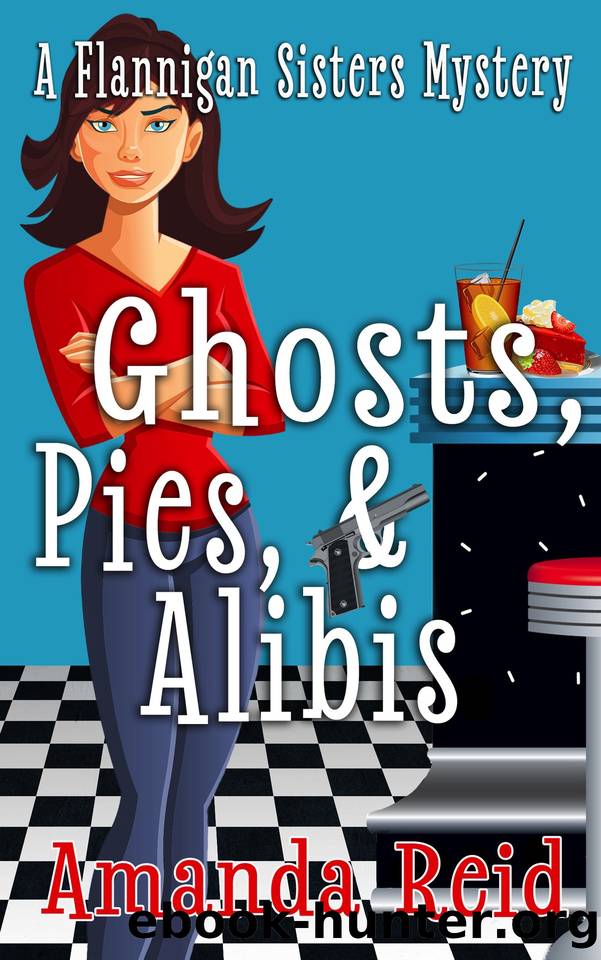 Ghosts, Pies, & Alibis: A Flannigan Sisters Mystery - Book 2 (Flannigan Sisters Mysteries) by Reid Amanda