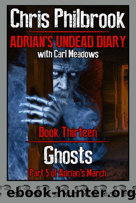Ghosts: Adrian's March Part Five (Adrian's Undead Diary Book 13) by Chris Philbrook & Carl Meadows