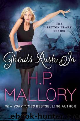 Ghouls Rush In (The Peyton Clark Series) by H.P. Mallory