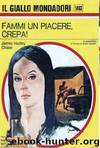 Giallo 1463 - Fammi un piagere, crepa! by James Hadley Chase