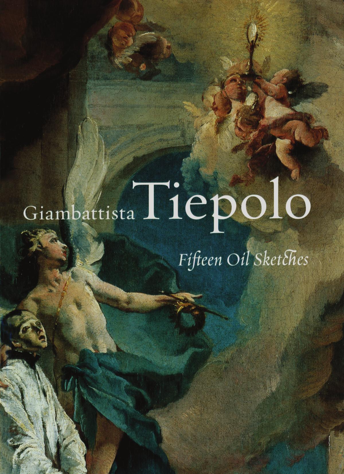 Giambattista Tiepolo: Fifteen Oil Sketches. Exhibition at the J. Paul Getty Museum by Seydl J