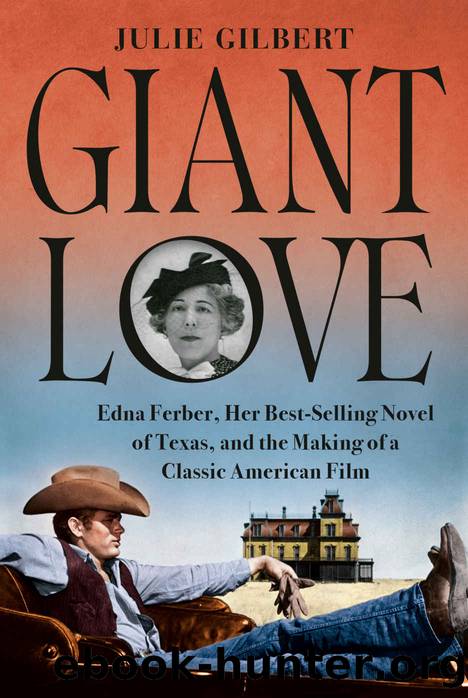 Giant Love: Edna Ferber, Her Best-Selling Novel of Texas, and the Making of a Classic American Film by Julie Gilbert