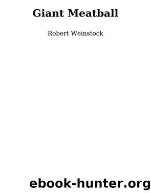 Giant Meatball by Robert Weinstock