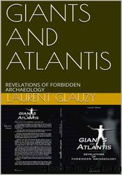 Giants and Atlantis: Revelations of Forbidden Archaeology by Laurent Glauzy
