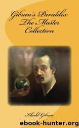 Gibran's Parables: The Master Collection: Original Unedited Edition by Gibran Kahlil