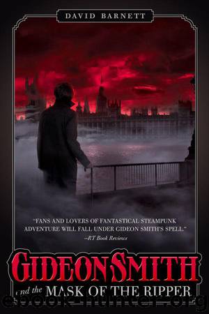 Gideon Smith and the Mask of the Ripper by Barnett David