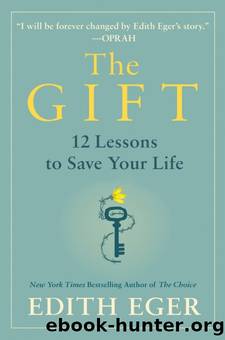 Gift : 12 Lessons to Save Your Life by Edith Eger