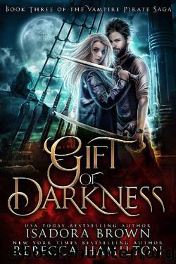 Gift of Darkness: Book 3 in The Vampire Pirate Saga by Isadora Brown & Rebecca Hamilton