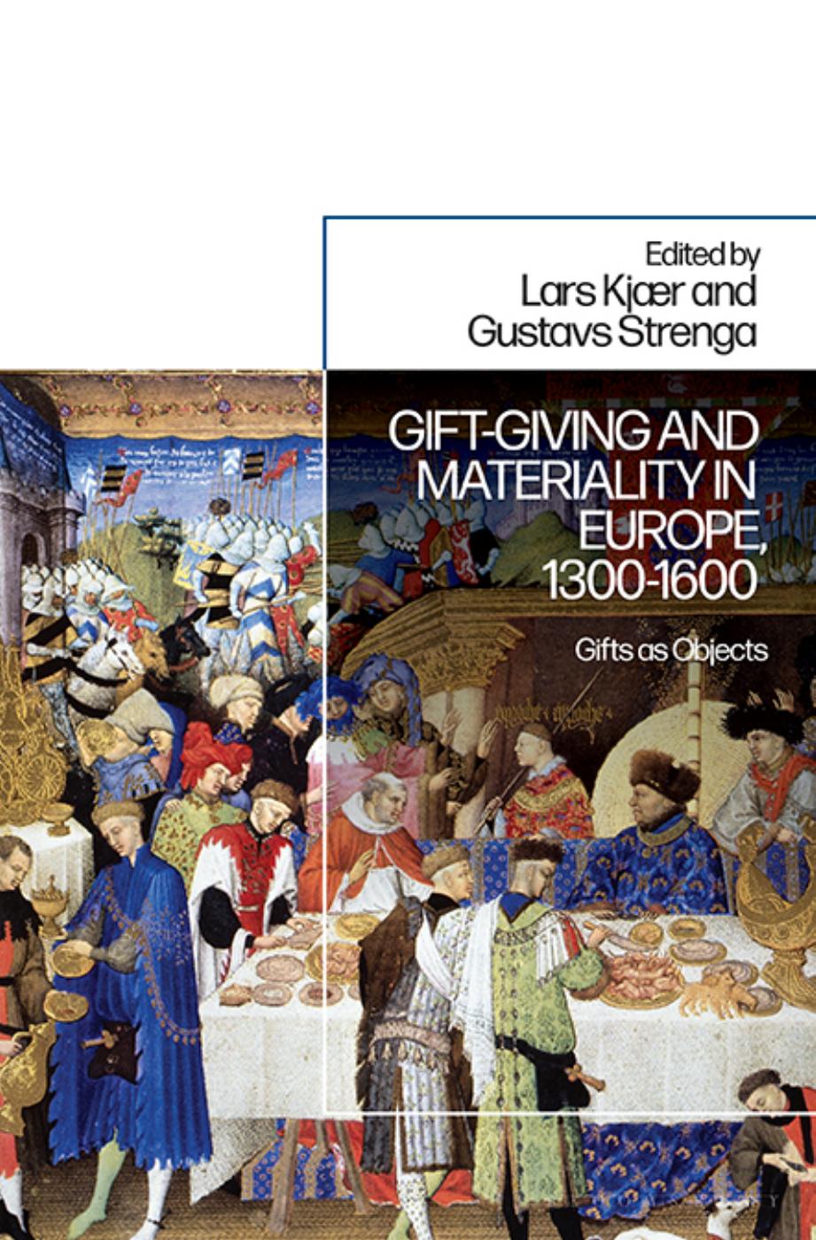Gift-Giving and Materiality in Europe, 1300â1600: Gifts as Objects by Lars Kjær; Gustavs Strenga (editor)