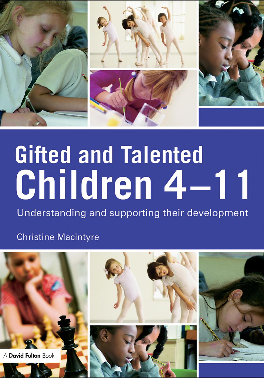 Gifted and Talented Children 4-11: Understanding and supporting their development by Chris MacIntyre