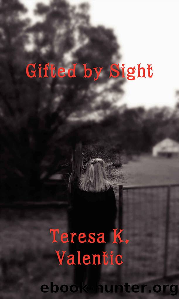 Gifted by Sight by Teresa K. Valentic
