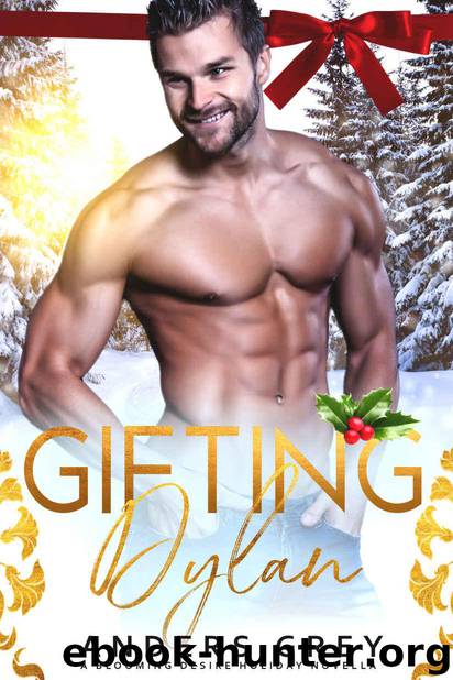 Gifting Dylan: A Blooming Desire Holiday Novella by Grey Anders