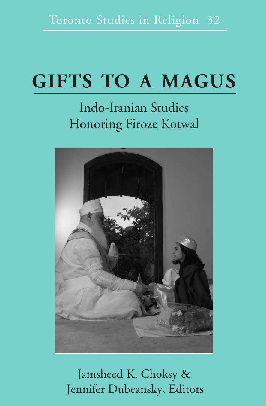 Gifts to a Magus: Indo-Iranian Studies Honoring Firoze Kotwal by Jamsheed K. Choksy Jennifer Dubeansky (eds.)