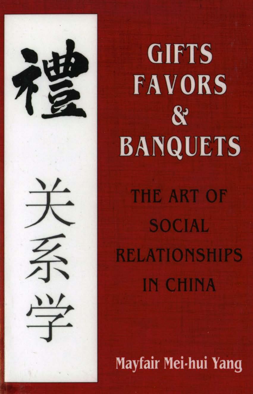Gifts, Favors, and Banquets: The Art of Social Relationships in China by by Mayfair Mei-hui Yang