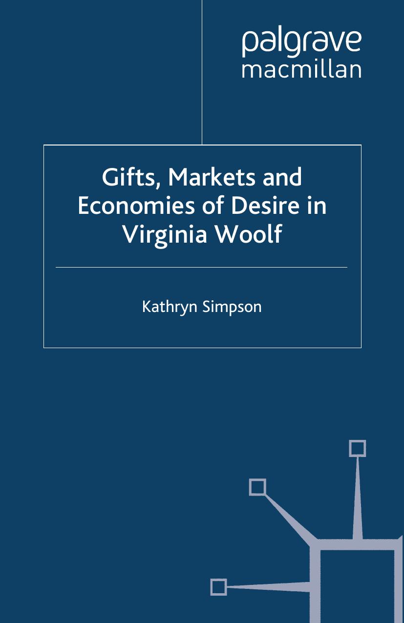 Gifts, Markets and Economies of Desire in Virginia Woolf by Kathryn Simpson (auth.)