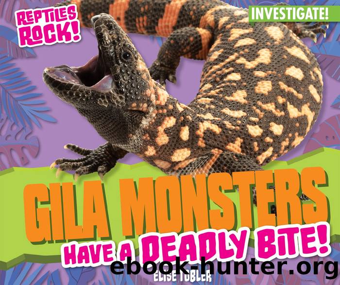 Gila Monsters Have a Deadly Bite! by Elise Tobler
