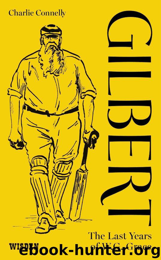 Gilbert: The Last Years of WG Grace by Connelly Charlie