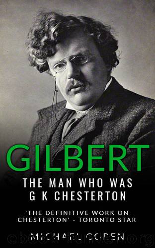 Gilbert: The Man Who was G. K. Chesterton by Michael Coren