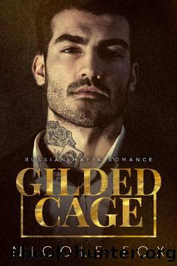 Gilded Cage: A Russian Mafia Romance (Kovalyov Bratva Book 1) by Nicole Fox