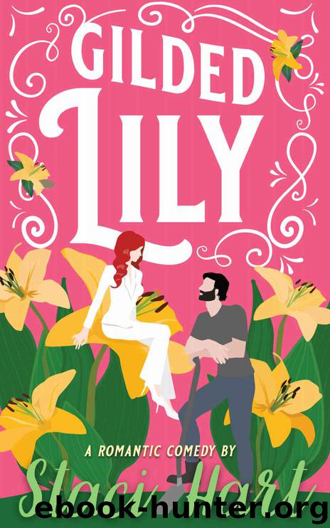 Gilded Lily: An Enemies to Lovers, Opposites Attract Romantic Comedy by Hart Staci