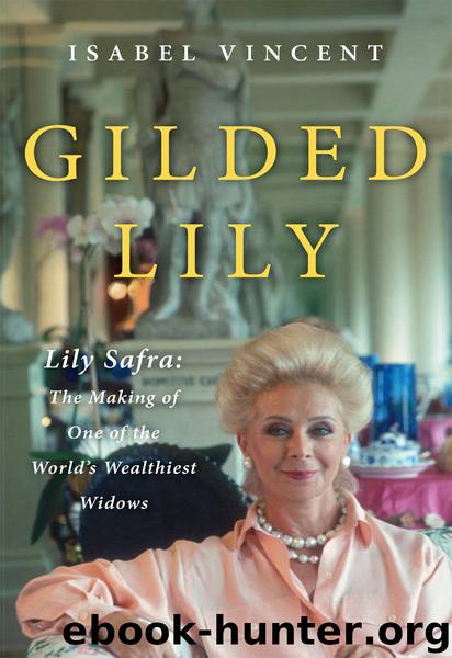 Gilded Lily: Lily Safra: The Making of One of the World's Wealthiest Widows by Isabel Vincent