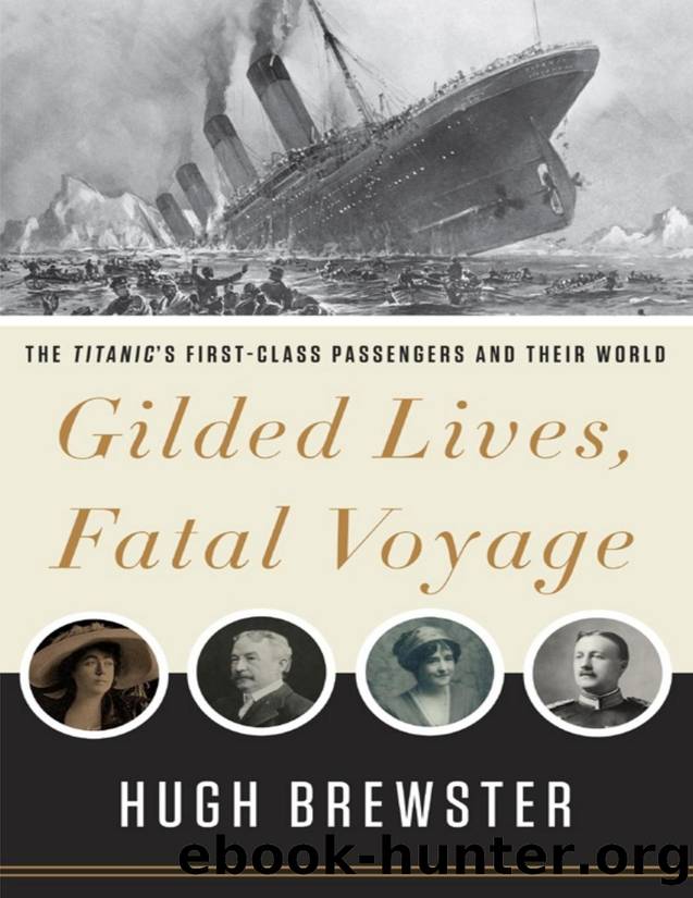 Gilded Lives, Fatal Voyage: The Titanic's First-Class Passengers and Their World - PDFDrive.com by Hugh Brewster