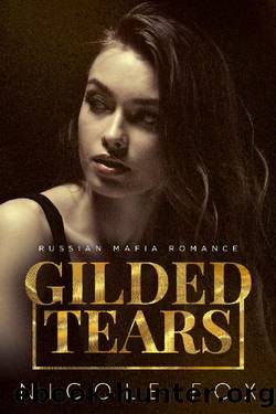 Gilded Tears: A Russian Mafia Romance (Kovalyov Bratva Book 2) by Nicole Fox
