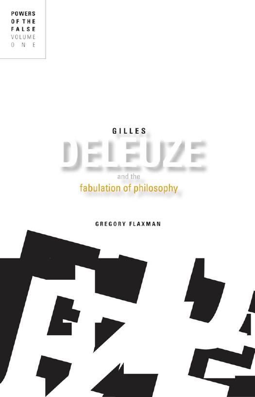 Gilles Deleuze and the Fabulation of Philosophy, Volume 1: Powers of the False by Gregory Flaxman