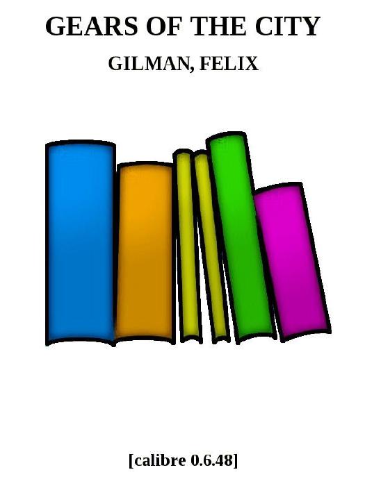 Gilman, Felix - Gears of the City by Gilman Felix