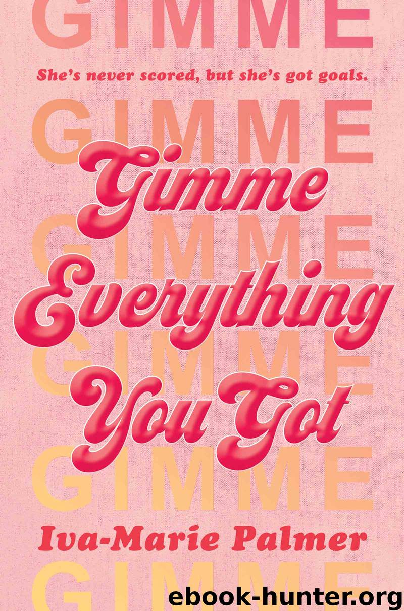 Gimme Everything You Got by Iva-Marie Palmer