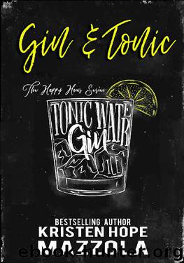 Gin & Tonic: A Romantic Comedy Standalone (The Happy Hour Series Book 2) by Kristen Hope Mazzola