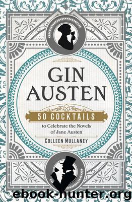 Gin Austen: 50 Cocktails to celebrate the Novels of Jane Austen by Colleen Mullaney
