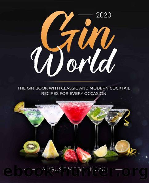 Gin World #2020 : The Gin Book with Classic and Modern Cocktail Recipes for Every Occasion by August McGillmann