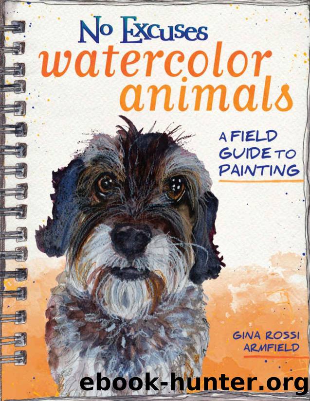 Gina Rossi Armfield. No Excuses Watercolor Animals. A Field Guide to Painting by Unknown