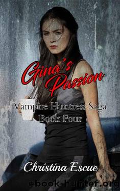 Gina's Passion (Vampire Huntress Sage Book 4) by Christina Escue