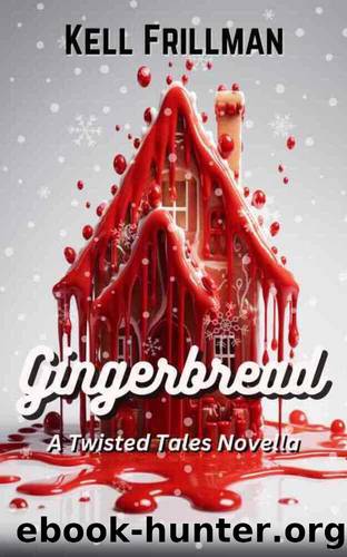 Gingerbread: A Twisted Tales Novella (Twisted Tales Novellas) by Frillman Kell